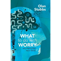 What to Do with Worry: Why Playing God Never Works - Paperback