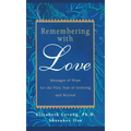 Remembering with Love: Messages of Hope for the First Year of Grieving and Beyond - Paperback