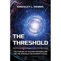 The Threshold: The Forces of Techno-Materialism and the Struggle for Humanity's Soul - Paperback