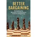 Better Bargaining: Navigating the Mineﬁeld of Public Sector Collective Bargaining - Paperback