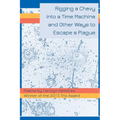 Rigging a Chevy into a Time Machine and Other Ways to Escape a Plague - Paperback