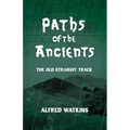 Paths of the Ancients: Alfred Watkins' the Old Straight Track - Hardcover