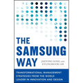 The Samsung Way: Transformational Management Strategies from the World Leader in Innovation and Design - Hardcover
