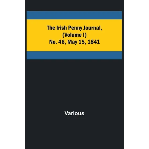 The Irish Penny Journal, (Volume I) No. 46, May 15, 1841 - Paperback