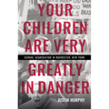 Your Children Are Very Greatly in Danger: School Segregation in Rochester, New York - Paperback
