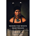 Where the White Man Treads - Across the Pathway of the Maori - Paperback