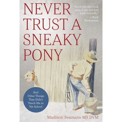 Never Trust a Sneaky Pony: And Other Things They Didn't Teach Me in Vet School - Paperback