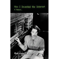 How I Invented the Internet: A Memoir - Paperback