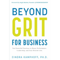 Beyond Grit for Business: Ten Powerful Practices to Boost Performance, Leadership, and Your Bottom Line - Hardcover