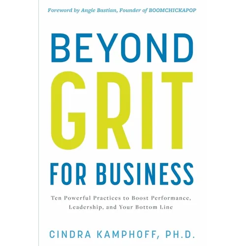 Beyond Grit for Business: Ten Powerful Practices to Boost Performance, Leadership, and Your Bottom Line - Hardcover