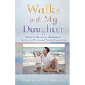 Walks with My Daughter: How to Build or Rebuild a Lifelong Bond with Your Daughter - Paperback
