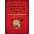 La Todo Lo Que Quer��as Saber Pero No Te Atrev��as Preguntar: Religiones, Sectas Y Creencias Populares - Paperback