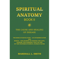 Spiritual Anatomy, Book II: The Cause and Healing of Disease - The Book of Revelation - An Interpretation - Paperback