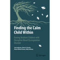 Finding the Calm Child Within: Raising Resilient Children with Disruptive Mood Dysregulation Disorder - Paperback