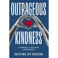 Outrageous Kindness: A Mindset. A Method. A Movement. - Hardcover