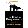 The Road to Disappearance: A History of the Creek Indians Volume 22 - Paperback
