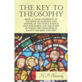 The Key to Theosophy - Being a Clear Exposition, in the Form of Question and Answer, of the Ethics, Science, and Philosophy for the Study of Which the - Paperback