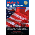 Make it Big Below the Border: Your Guide to Creating a Fortune in U.S. Real Estate - Paperback