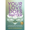Your Love Does Matter: A Journey to New Consciousness and Expanding Your love Footprint - Hardcover