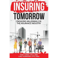 Insuring Tomorrow: Engaging Millennials in the Insurance Industry - Paperback