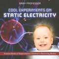 Cool Experiments on Static Electricity - Science Book of Experiments Children's Electricity Books - Paperback