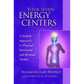Your Seven Energy Centers: A Holistic Approach to Physical, Emotional and Spiritual Vitality - Paperback
