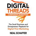 Digital Threads Companion Workbook: A Step-by-Step Guide for The Small Business and Entrepreneur Playbook for Digital First Marketing - Paperback
