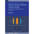 Modern Classical Optical System Design: Fundamentals, techniques, tips, and tricks - Paperback