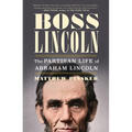 Boss Lincoln: The Partisan Life of Abraham Lincoln - Hardcover