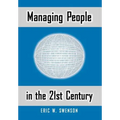 Managing People in the 21st Century: Lessons and Anecdotes from a Life in the Trenches - Hardcover