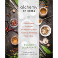 Alchemy of Herbs: Transform Everyday Ingredients Into Foods & Remedies That Heal - Paperback