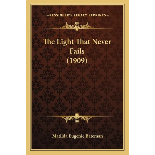 The Light That Never Fails (1909) - Paperback