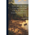 History Of The Colonization Of The United States, Volumes 1-3 - Hardcover