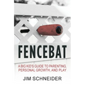 Fencebat: A Big Kid's Guide to Parenting, Personal Growth, and Play - Paperback