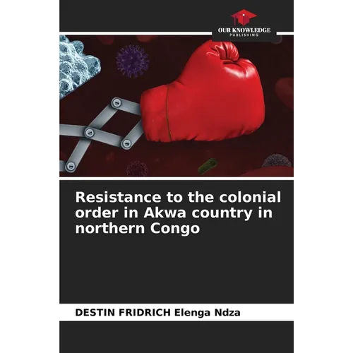 Resistance to the colonial order in Akwa country in northern Congo - Paperback