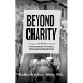 Beyond Charity: A Sojourner's Reflections on Homelessness, Advocacy, Empowerment and Hope - Paperback