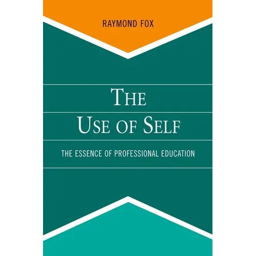Use of Self: The Essence of Professional Education - Paperback