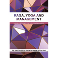 Raga, Yoga and Management: A Ready Reckoner for the Young Managers - Paperback