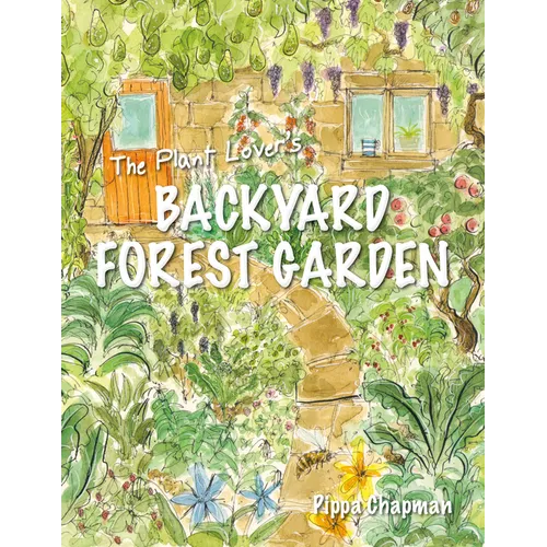 The Plant Lover's Backyard Forest Garden: Trees, Fruit & Veg in Small Spaces - Paperback