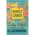 Finding Perfect Chaos in Your Classroom: Becoming the Teacher You Always Wanted to Be - Paperback