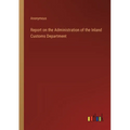 Report on the Administration of the Inland Customs Department - Paperback