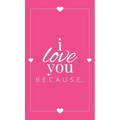 I Love You Because: A Pink Hardbound Fill in the Blank Book for Girlfriend, Boyfriend, Husband, or Wife - Anniversary, Engagement, Wedding - Hardcover