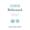 ADHD Refocused: Bringing Clarity to the Chaos - Paperback