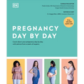 Pregnancy Day by Day: Count Down Your Pregnancy Day by Day with Advice from a Team of Experts - Hardcover