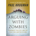 Arguing with Zombies: Economics, Politics, and the Fight for a Better Future - Hardcover