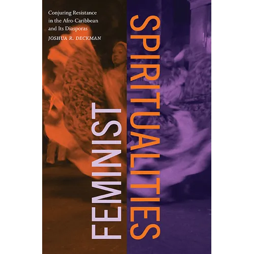Feminist Spiritualities: Conjuring Resistance in the Afro-Caribbean and Its Diasporas - Hardcover
