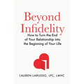 Beyond Infidelity: How to Turn the End of Your Relationship Into the Beginning of Your Life - Hardcover