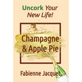 Champagne & Apple Pie: Uncork Your New Life! - Hardcover