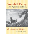 Wendell Berry and the Agrarian Tradition: Wendell Berry and the Agrarian Tradition - Paperback