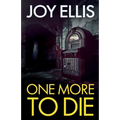 One More to Die: a gripping standalone thriller from multi-million selling author Joy Ellis - Paperback